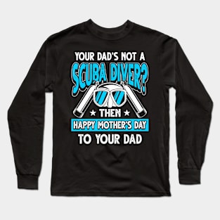 Funny Saying Scuba Diver Dad Father's Day Gift Long Sleeve T-Shirt